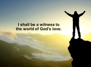 i shall be a witness to the world of god's love